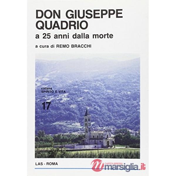 Don Giuseppe Quadrio a 25 anni dalla morte. Atti della solenne commemorazione in Valtellina (Grosotto-Sondrio-Vervio, 22-23 otto