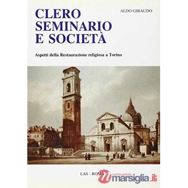 Clero, seminario e società. Aspetti della Restaurazione religiosa a Torino