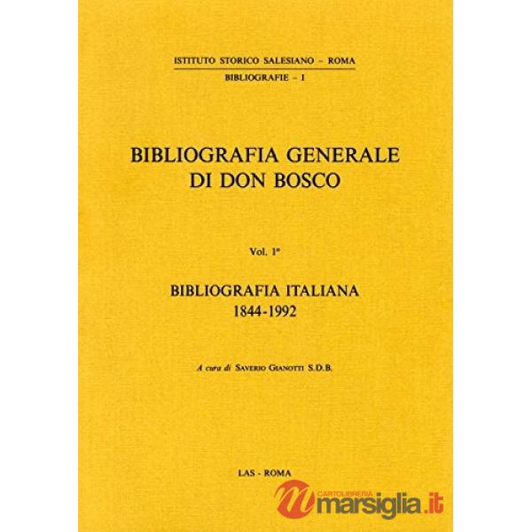 Bibliografia generale di don Bosco. Vol. 1: Bibliografia italiana (1844-1992)