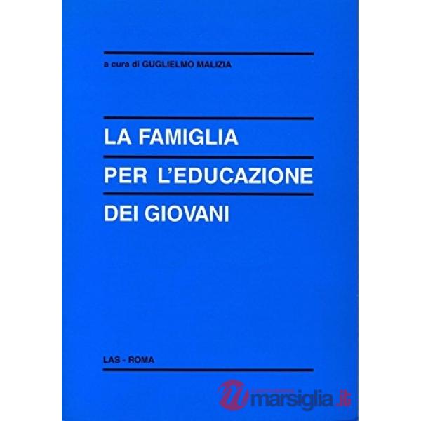 Famiglia per l'educazione dei giovani. Problema? Ostacolo? Risorsa? (La)
