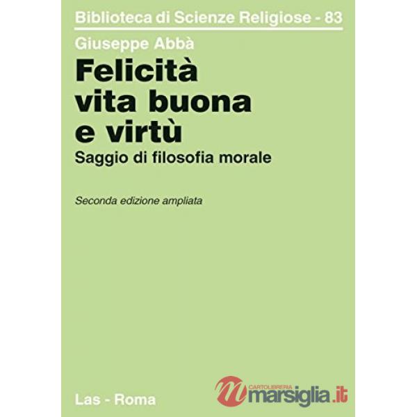 Felicità, vita buona e virtù. Saggio di filosofia morale
