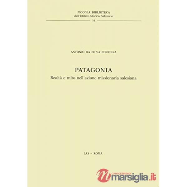Patagonia. Realtà e mito nell'azione missionaria salesiana
