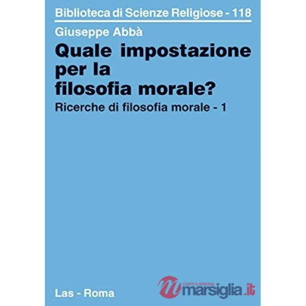 Ricerche di filosofia morale. Vol. 1: Quale impostazione per la filosofia morale?