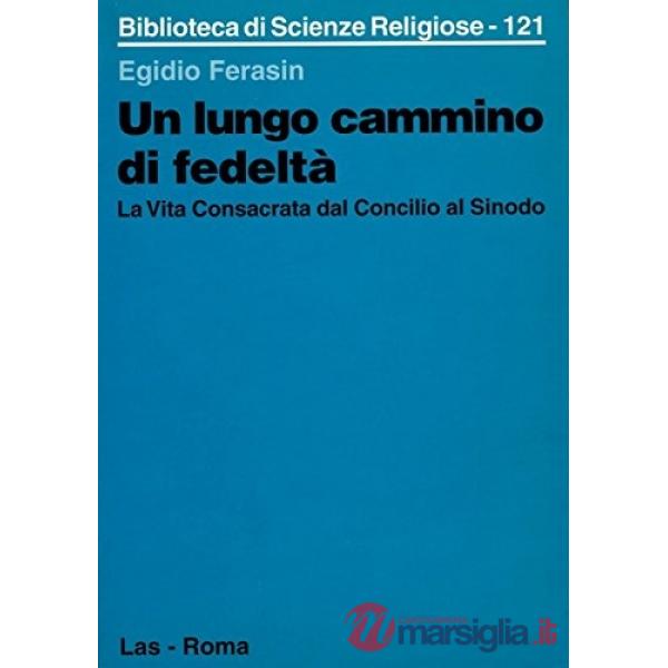 Lungo cammino di fedeltà. La vita consacrata dal Concilio al sinodo (Un)