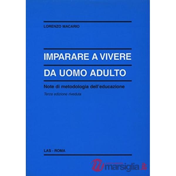 Imparare a vivere da uomo adulto. Note di metodologia dell'educazione