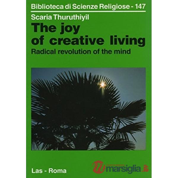Joy of creative living. Radical revolution of the mind. An approach proposed by Jiddu Krishnamurti (The)