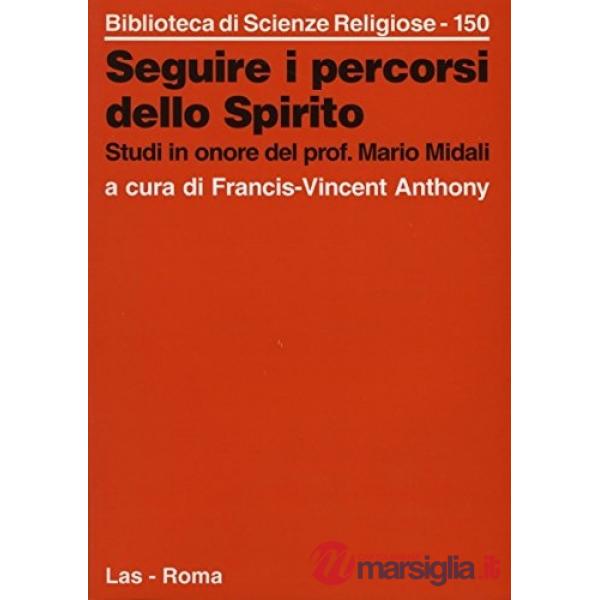 Seguire i percorsi dello Spirito. Studi in onore del prof. Mario Midali