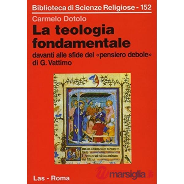 Teologia fondamentale davanti alle sfide del «Pensiero debole» di G. Vattimo (La)
