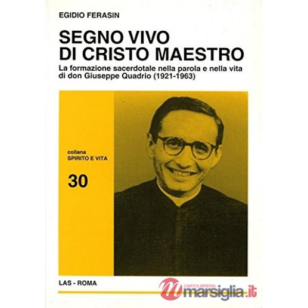 Segno vivo di Cristo maestro. La formazione sacerdotale negli scritti e nell'azione pastorale di don Giuseppe Quadrio (1921-1963