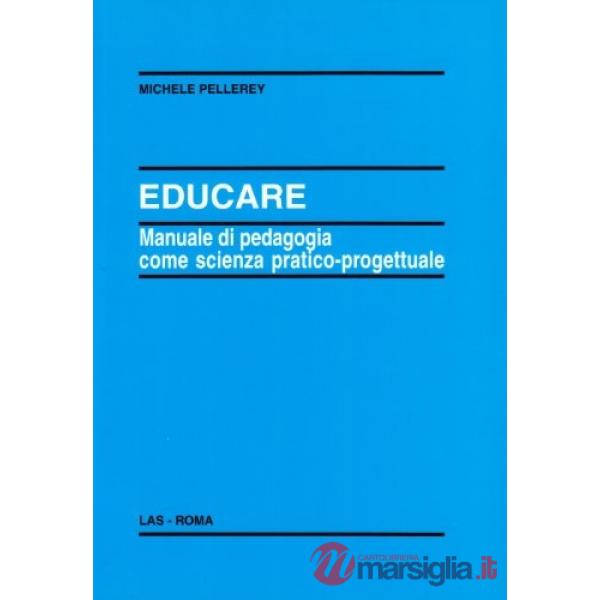 Educare. Manuale di pedagogia come scienza pratico-progettuale