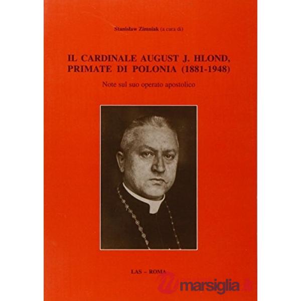 Cardinale August J. Hlond, primate di Polonia (1881-1948). Note sul suo operato apostolico (Il)