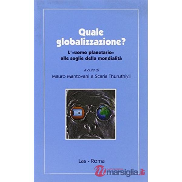 Quale globalizzazione? L'«Uomo planetario» alle soglie della mondialità