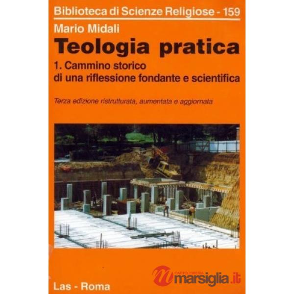 Teologia pratica. Vol. 1: Cammino storico di una riflessione fondante e scientifica