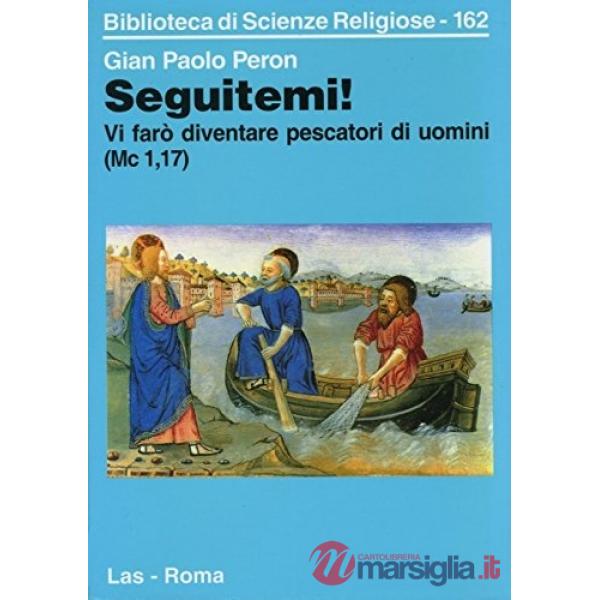 Seguitemi. Vi farò diventare pescatori di uomini (Mc. 1-17)