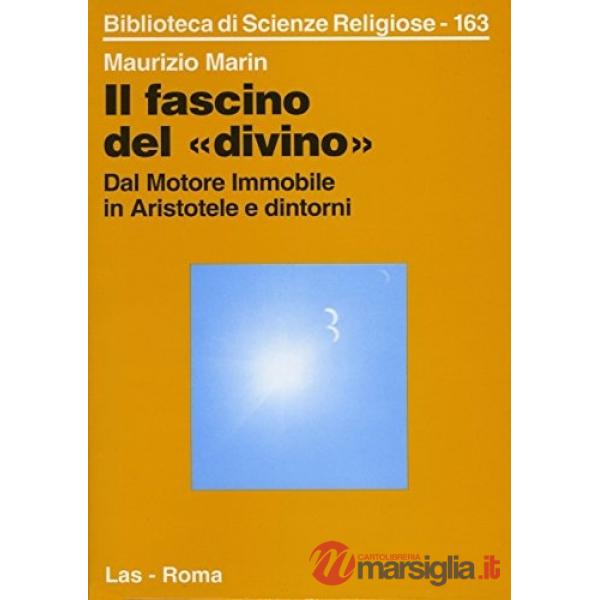 Fascino del «Divino». Dal Motore immobile in Aristotele e dintorni (Il)