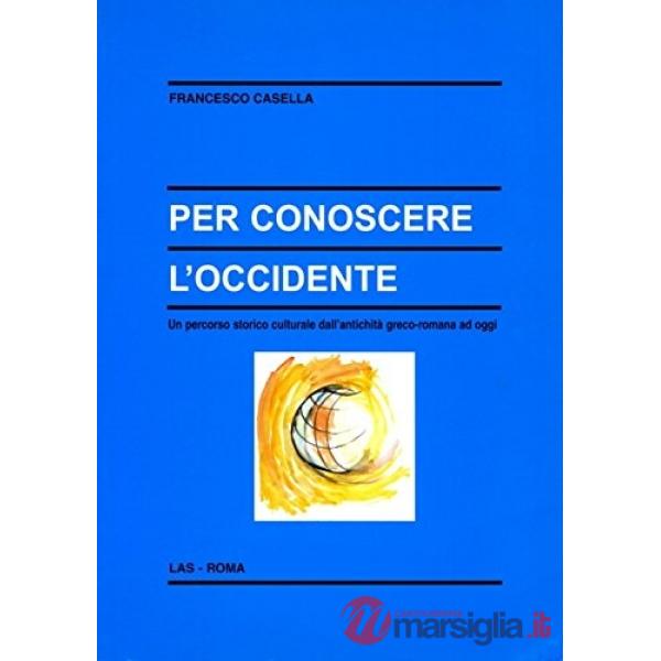 Per conoscere l'Occidente. Un percorso storico culturale dall'antichità greco-romana ad oggi
