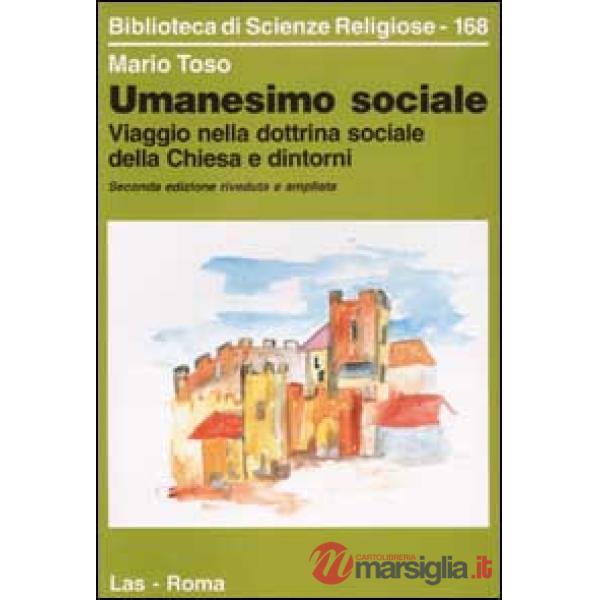 Umanesimo sociale. Viaggio nella dottrina sociale della Chiesa e dintorni