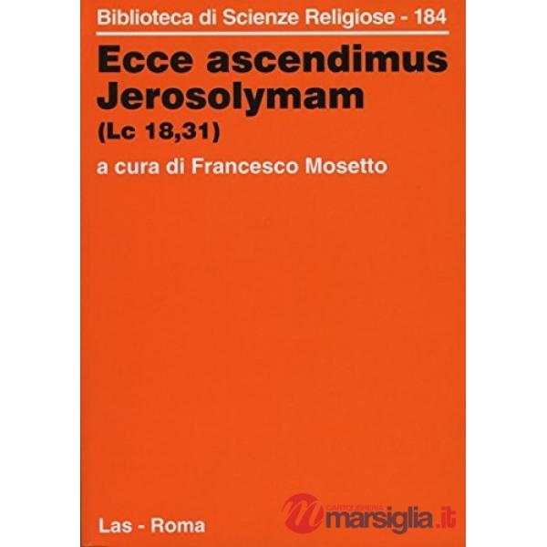 Ecce ascendimus jerosolymam (Lc. 18, 31). Miscellanea di studi offerti per il 75° dello Studio teologico salesiano in terra sant