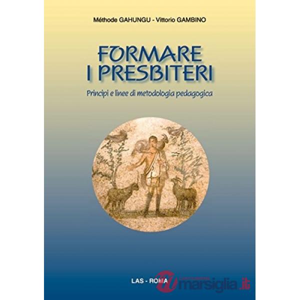 Formare i presbiteri. Principi e linee di metodologia pedagogica