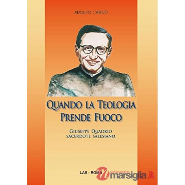 Quando la teologia prende fuoco. Giuseppe Quadrio sacerdote salesiano