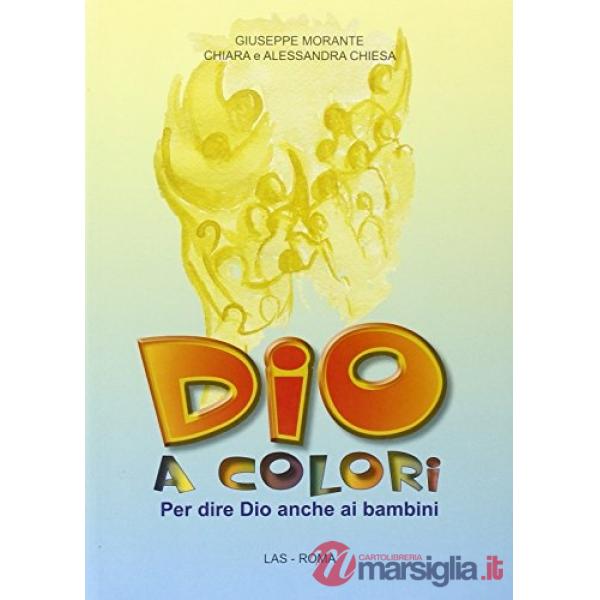 Dio a colori. Per dire Dio anche ai bambini