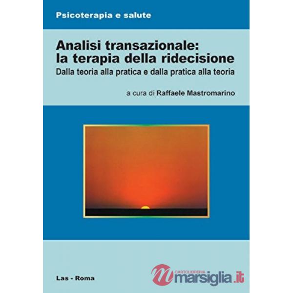 Analisi transazionale: la terapia della ridecisione. Dalla teoria alla pratica e dalla pratica alla teoria