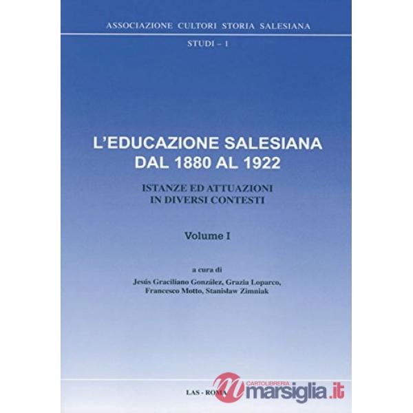 Educazione salesiana dal 1880 al 1922. Istanze ed attuazioni in diversi contesti (L'). Vol. 1