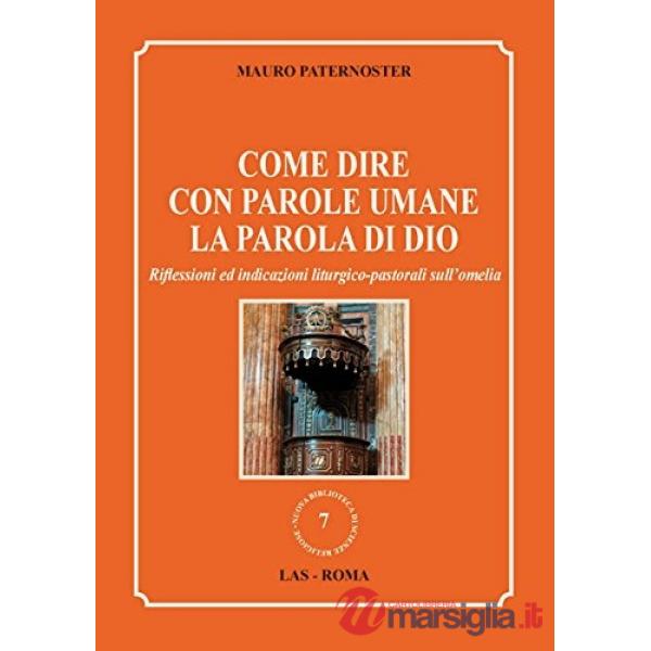 Come dire con parole umane la parola di Dio. Riflessioni ed indicazioni liturgico-pastorali sull'omelia