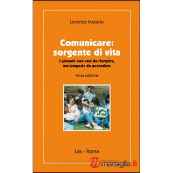 Comunicare. Sorgente di vita. I giovani non vasi da riempire, ma lampae da accendere