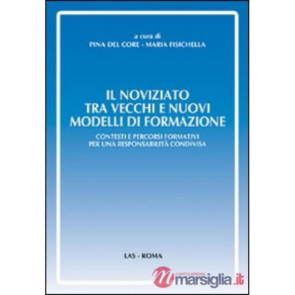 Noviziato tra vecchi e nuovi modelli di formazione. Contesti e percorsi formativi per una responsabilità condivisa (Il)