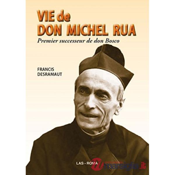Vie de don Michel Rua. Premier successeur de don Bosco (1837-1910) (La)