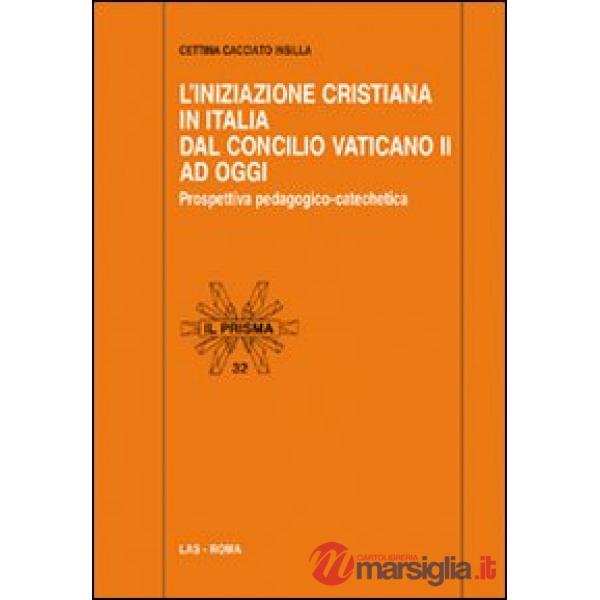 Iniziazione cristiana in Italia dal Concilio Vaticano II ad oggi. Prospettiva pedagogico-catechetica (L')