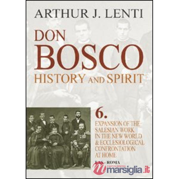 Don Bosco. Expansion of the salesian work in the world & ecclesiological confrontation at home