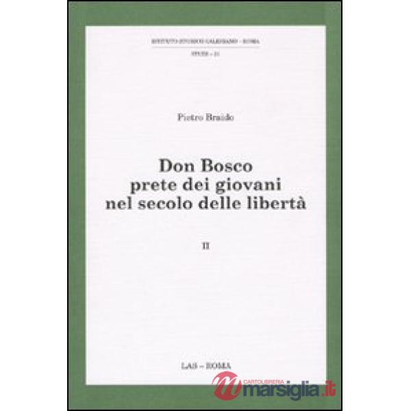 Don Bosco prete dei giovani nel secolo delle libertà. Vol. 2