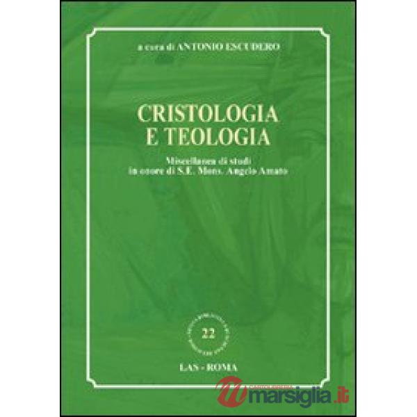 Cristologia e teologia. Miscellanea di studi in onore di s. e. mons. Angelo Amato