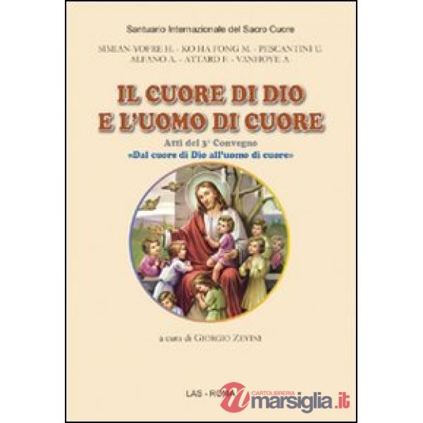Cuore di Dio e l'uomo di cuore. Atti del 3° Convegno «Dal cuore di Dio all'uomo di cuore» (Il)