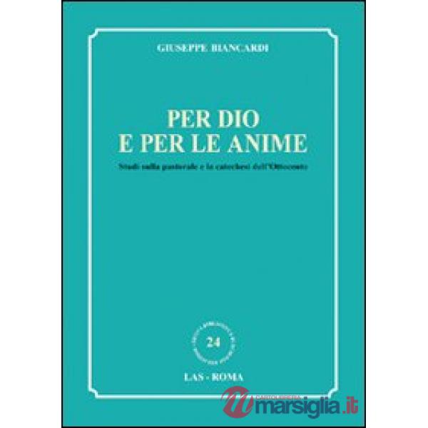 Per Dio e per le anime. Studi sulla pastorale e la catechesi dell'Ottocento