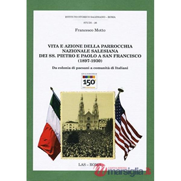 Vita e azione della parrocchia nazionale salesiana dei ss. Pietro e Paolo a san Francesco (1897-1930). Da colonia di paesani a c