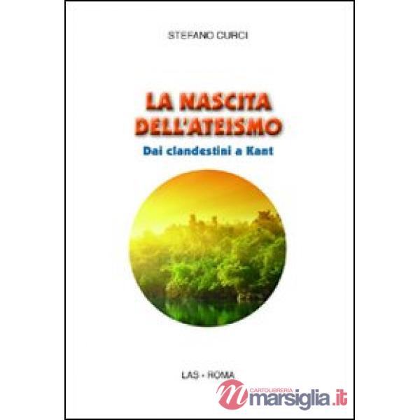 Nascita dell'ateismo. Dai clandestini a Kant (La)