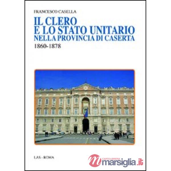 Clero e lo stato unitario nella provincia di Caserta 1860-1878 (Il)