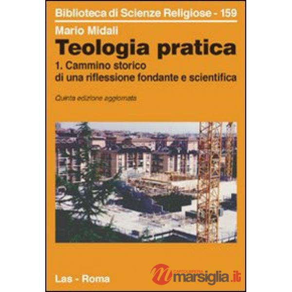 Teologia pratica. Vol. 1: Cammino storico di una riflessione fondante e scientifica