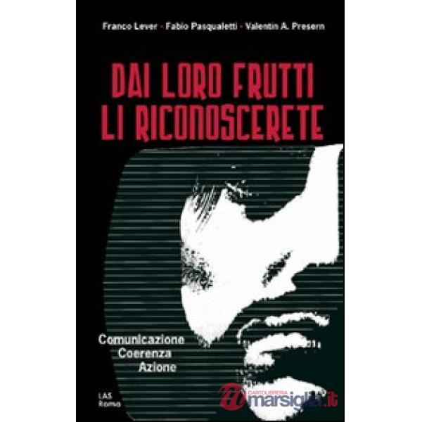 Dai loro frutti li riconoscerete. Comunicazione, coerenza, azione