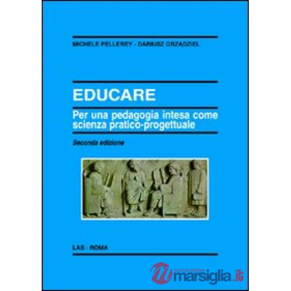 Educare. Per una pedagogia intesa come scienza pratico-progettuale