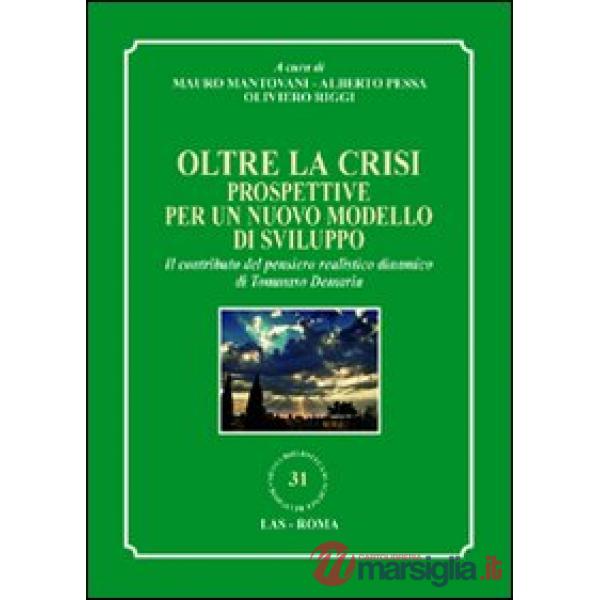 Oltre la crisi. Prospettive per un nuovo modello di sviluppo. Il contributo del pensiero realistico dinamico di Tommaso Demaria
