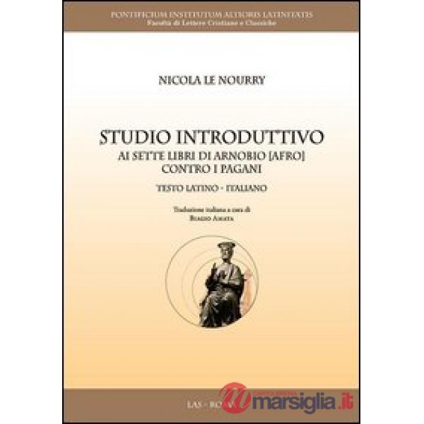 Studio introduttivo ai sette libri di Arnobio (Afro) contro i pagani. Testo latino a fronte
