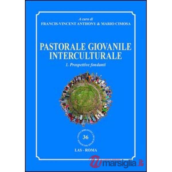 Pastorale giovanile interculturale. Prospettive fondanti. Vol. 1