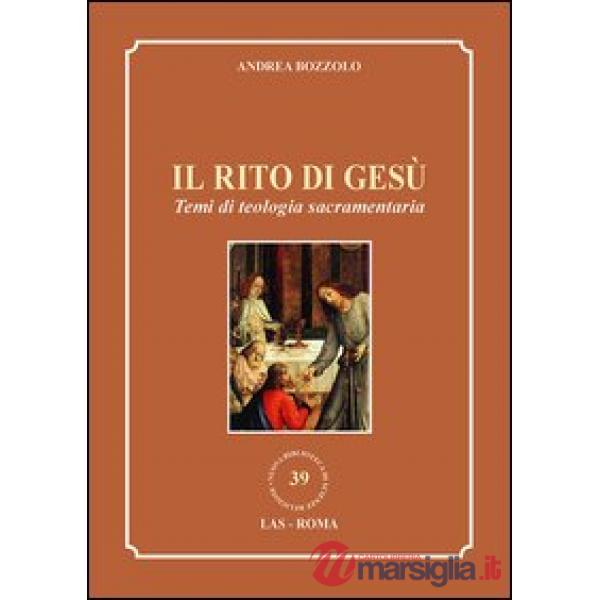 Rito di Gesù. Temi di teologia sacramentaria (Il)