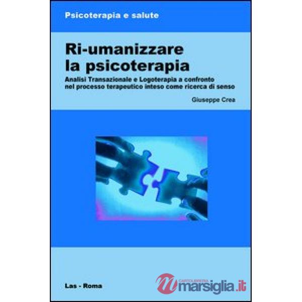 Ri-umanizzare la psicoterapia. Analisi transazionale e logoterapia a confronto nel processo terapeutico inteso come ricerca di s