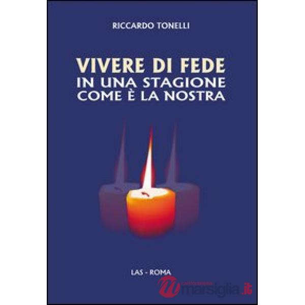 Vivere di fede in una stagione come è la nostra