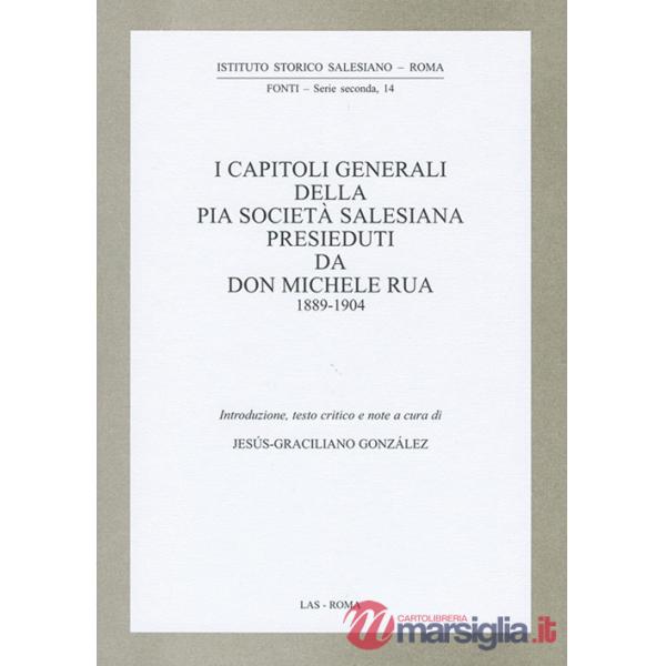 Capitoli generali della Pia Società salesiana presieduti da don Michele Rua 1889-1904 (I)